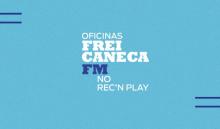 Banner de divulgação das Oficinas Frei Caneca FM